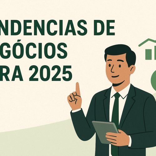 Tendências de Negócios para 2025: Setores em Alta para Investir e Começar a Empreender